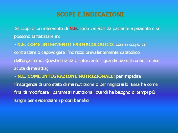 SCOPI E INDICAZIONI Gli scopi di un intervento di N. E. sono variabili da