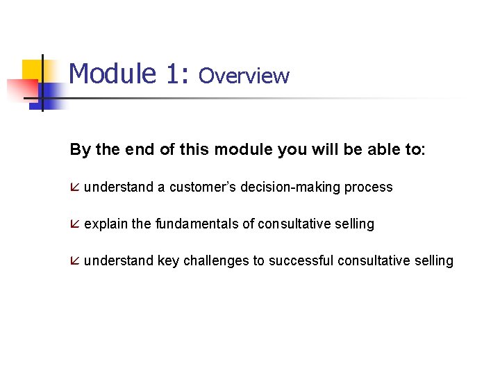 Module 1: Overview By the end of this module you will be able to: