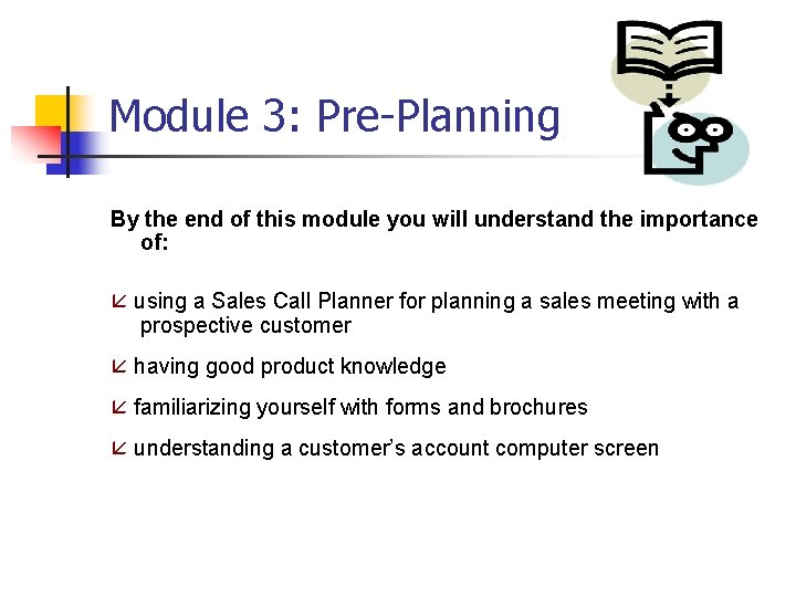 Module 3: Pre-Planning By the end of this module you will understand the importance