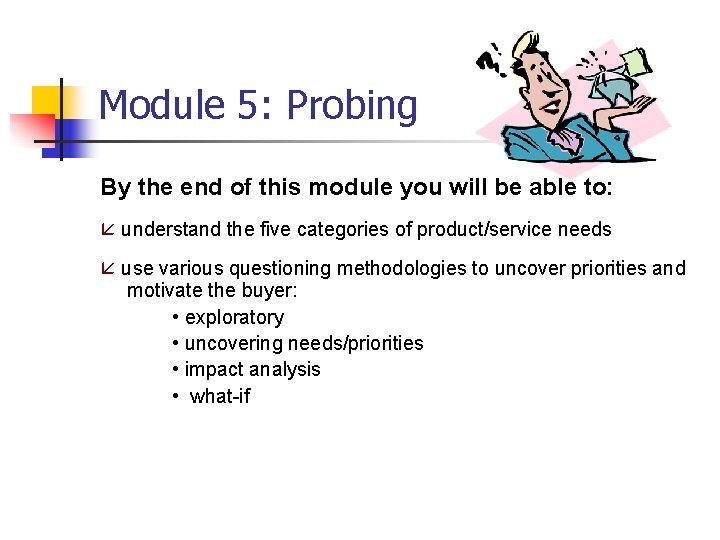 Module 5: Probing By the end of this module you will be able to: