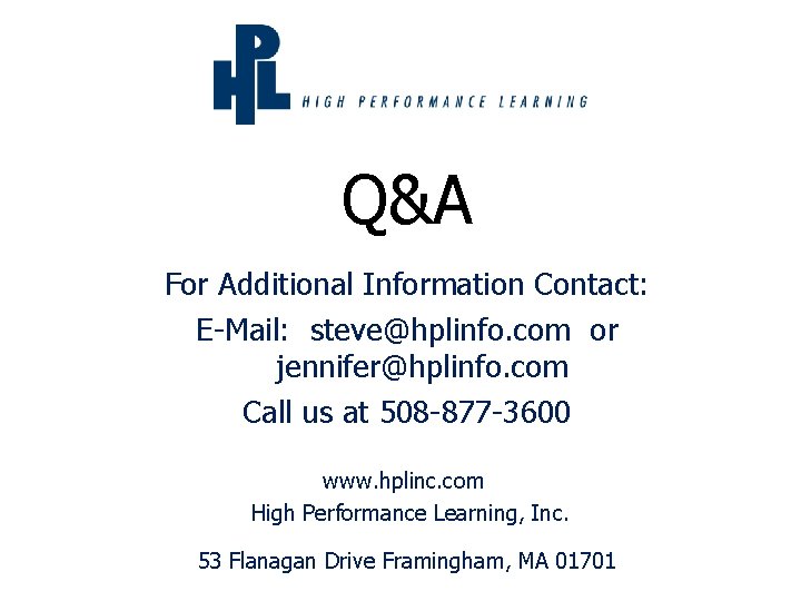 Q&A For Additional Information Contact: E-Mail: steve@hplinfo. com or jennifer@hplinfo. com Call us at