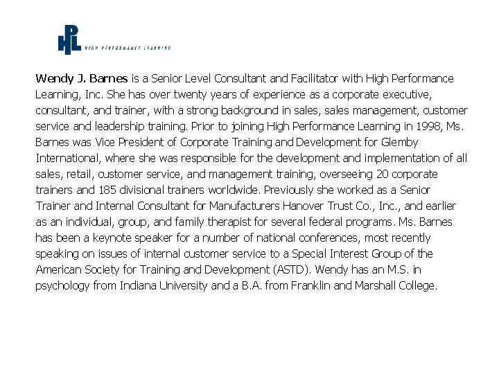 Wendy J. Barnes is a Senior Level Consultant and Facilitator with High Performance Learning,