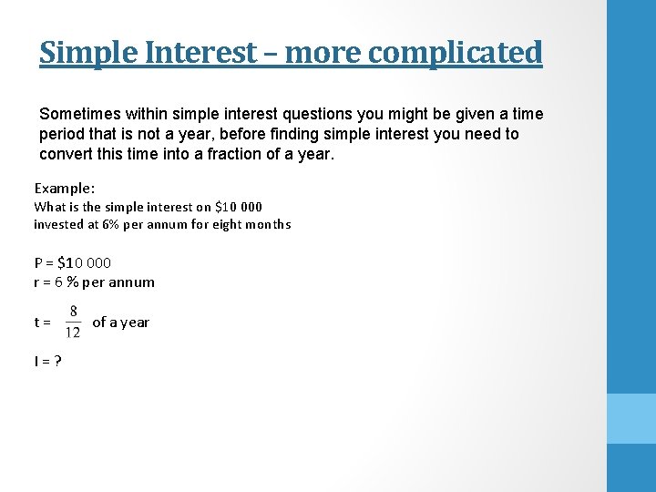 Simple Interest – more complicated Sometimes within simple interest questions you might be given