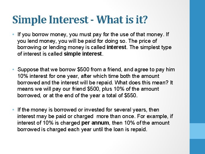 Simple Interest - What is it? • If you borrow money, you must pay