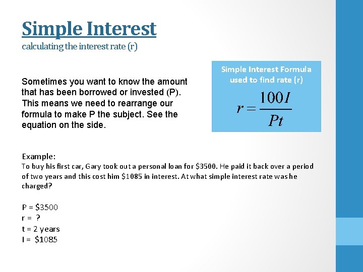 Simple Interest calculating the interest rate (r) Sometimes you want to know the amount