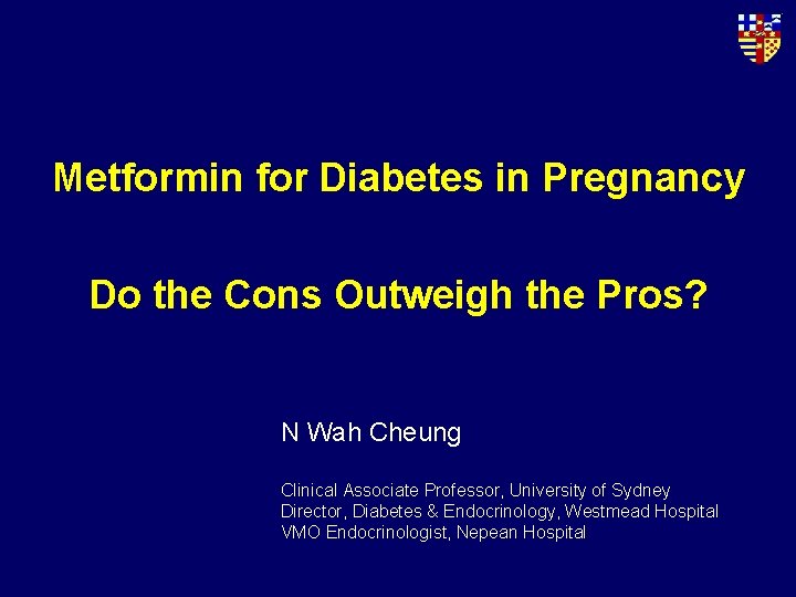 Metformin for Diabetes in Pregnancy Do the Cons Outweigh the Pros? N Wah Cheung