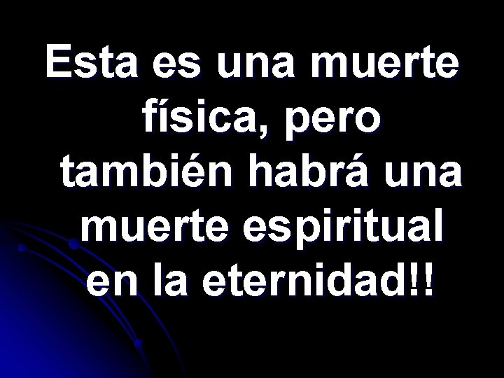 Esta es una muerte física, pero también habrá una muerte espiritual en la eternidad!!