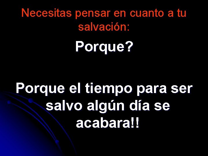 Necesitas pensar en cuanto a tu salvación: Porque? Porque el tiempo para ser salvo