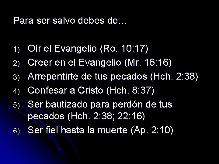 Para ser salvo debes de… 1) 2) 3) 4) 5) 6) Oír el Evangelio