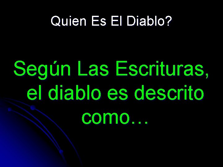 Quien Es El Diablo? Según Las Escrituras, el diablo es descrito como… 