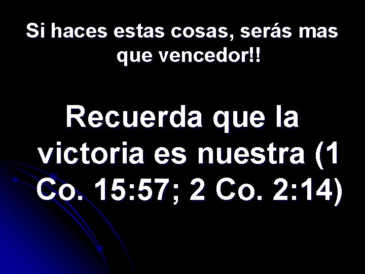 Si haces estas cosas, serás mas que vencedor!! Recuerda que la victoria es nuestra