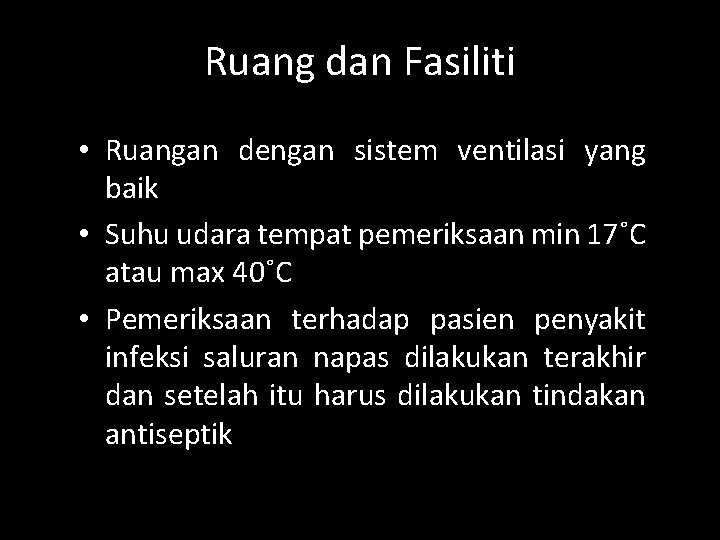 Ruang dan Fasiliti • Ruangan dengan sistem ventilasi yang baik • Suhu udara tempat