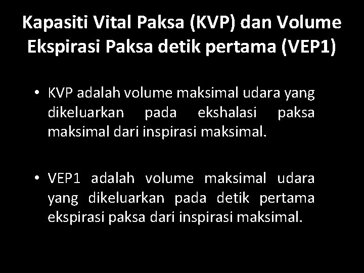 Kapasiti Vital Paksa (KVP) dan Volume Ekspirasi Paksa detik pertama (VEP 1) • KVP