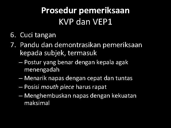 Prosedur pemeriksaan KVP dan VEP 1 6. Cuci tangan 7. Pandu dan demontrasikan pemeriksaan