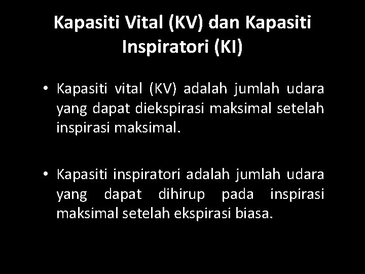 Kapasiti Vital (KV) dan Kapasiti Inspiratori (KI) • Kapasiti vital (KV) adalah jumlah udara