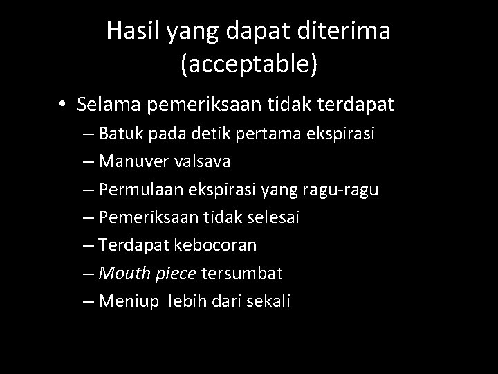 Hasil yang dapat diterima (acceptable) • Selama pemeriksaan tidak terdapat – Batuk pada detik