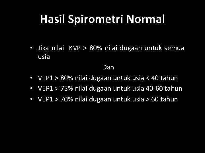 Hasil Spirometri Normal • Jika nilai KVP > 80% nilai dugaan untuk semua usia