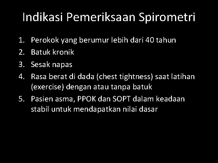 Indikasi Pemeriksaan Spirometri 1. 2. 3. 4. Perokok yang berumur lebih dari 40 tahun