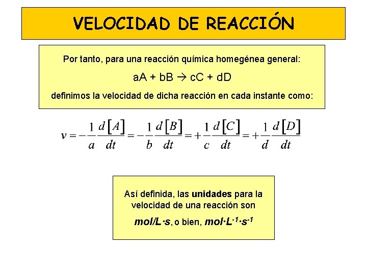 VELOCIDAD DE REACCIÓN Por tanto, para una reacción química homegénea general: a. A +
