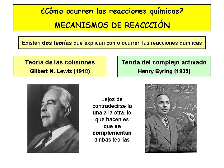 ¿Cómo ocurren las reacciones químicas? MECANISMOS DE REACCCIÓN Existen dos teorías que explican cómo