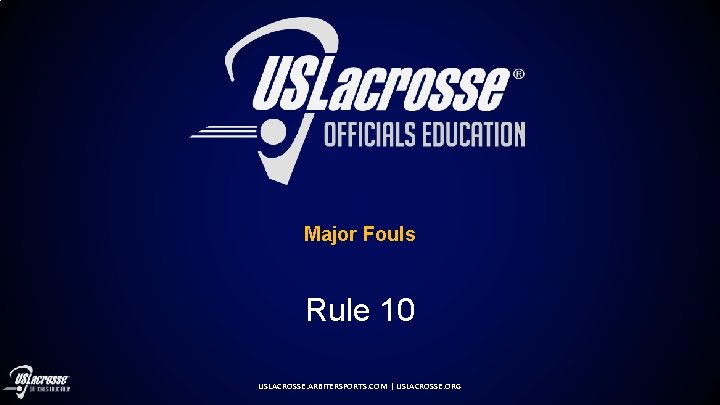 Major Fouls Rule 10 USLACROSSE. ARBITERSPORTS. COM | USLACROSSE. ORG 