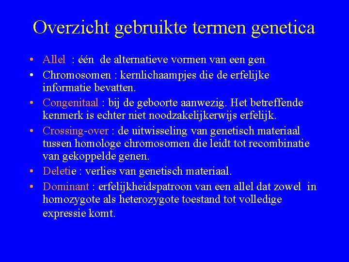Overzicht gebruikte termen genetica • Allel : één de alternatieve vormen van een gen