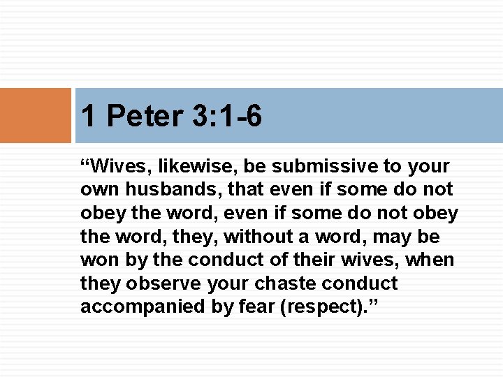 1 Peter 3: 1 -6 “Wives, likewise, be submissive to your own husbands, that