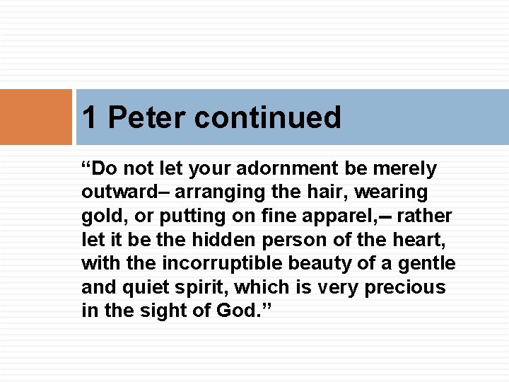 1 Peter continued “Do not let your adornment be merely outward– arranging the hair,