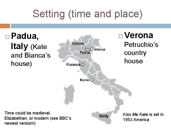 Setting (time and place) Padua, Italy (Kate and Bianca’s house) Time could be medieval,