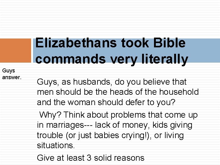 Elizabethans took Bible commands very literally Guys answer. Guys, as husbands, do you believe