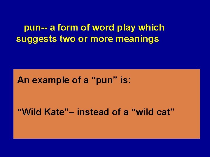 pun-- a form of word play which suggests two or more meanings An example