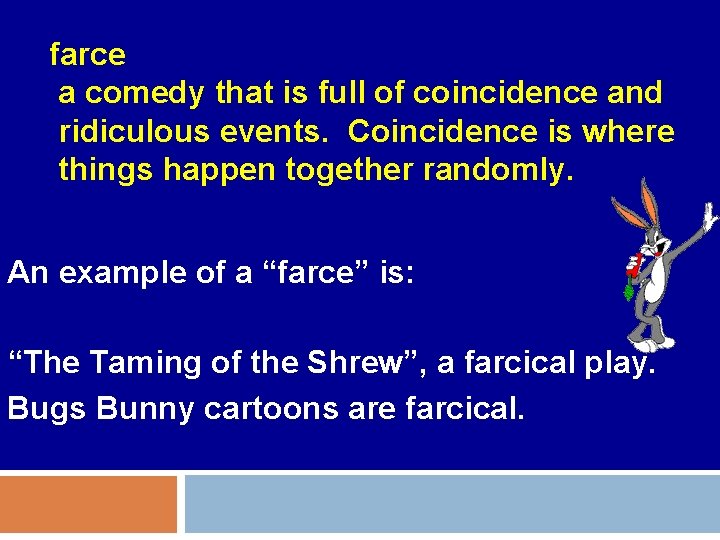 farce a comedy that is full of coincidence and ridiculous events. Coincidence is where