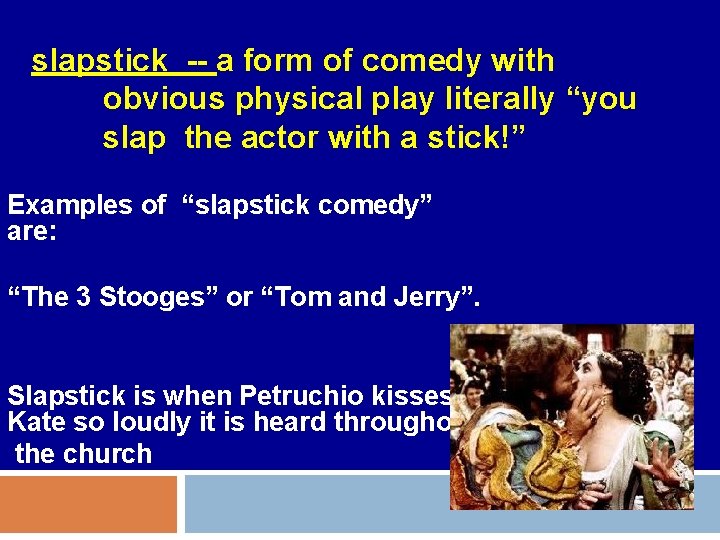 slapstick -- a form of comedy with obvious physical play literally “you slap the