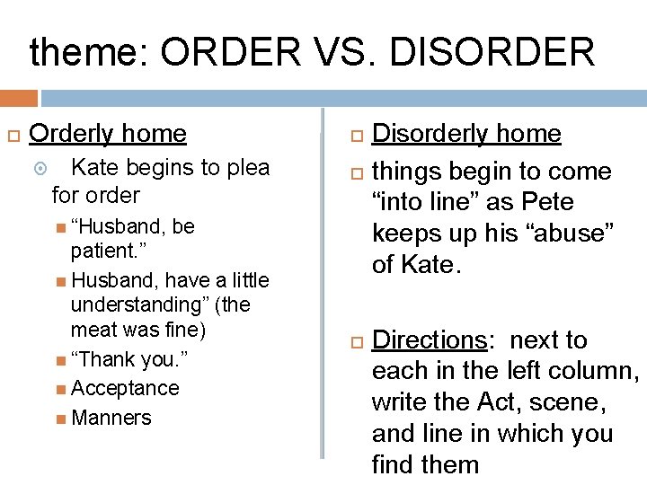 theme: ORDER VS. DISORDER Orderly home Kate begins to plea for order “Husband, be