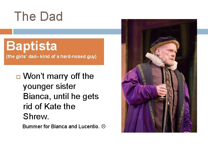 The Dad Baptista (the girls’ dad– kind of a hard-nosed guy) Won’t marry off