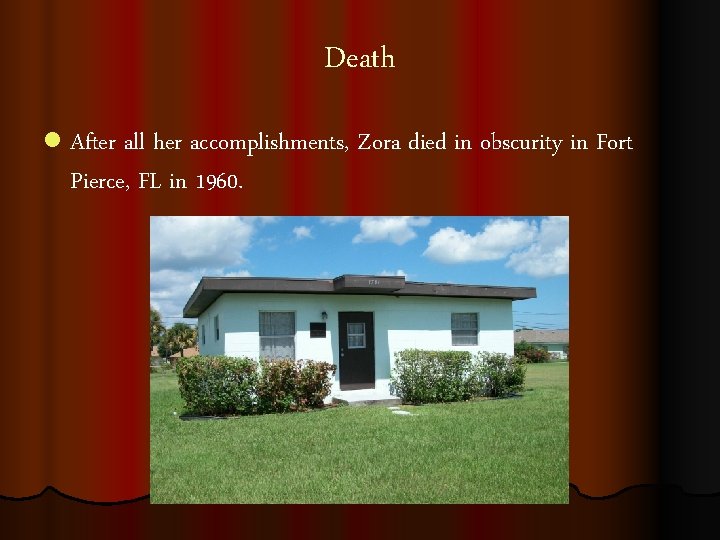 Death l After all her accomplishments, Zora died in obscurity in Fort Pierce, FL