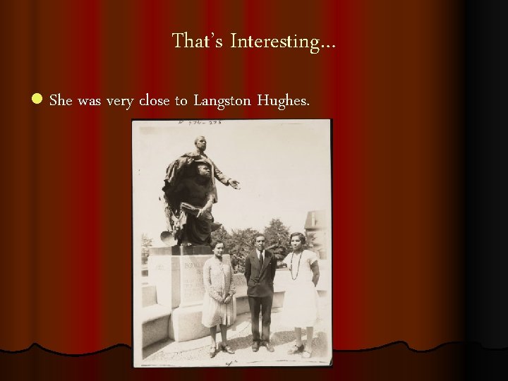 That’s Interesting… l She was very close to Langston Hughes. 