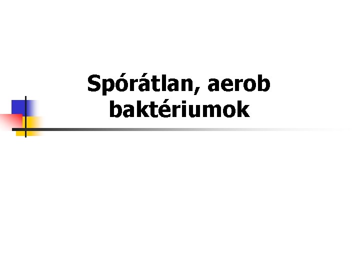 Spórátlan, aerob baktériumok 