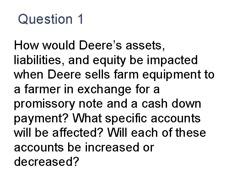 Question 1 How would Deere’s assets, liabilities, and equity be impacted when Deere sells Question 1 How would Deere’s assets, liabilities, and equity be impacted when Deere sells
