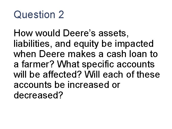 Question 2 How would Deere’s assets, liabilities, and equity be impacted when Deere makes Question 2 How would Deere’s assets, liabilities, and equity be impacted when Deere makes