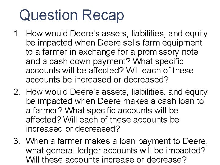 Question Recap 1. How would Deere’s assets, liabilities, and equity be impacted when Deere Question Recap 1. How would Deere’s assets, liabilities, and equity be impacted when Deere