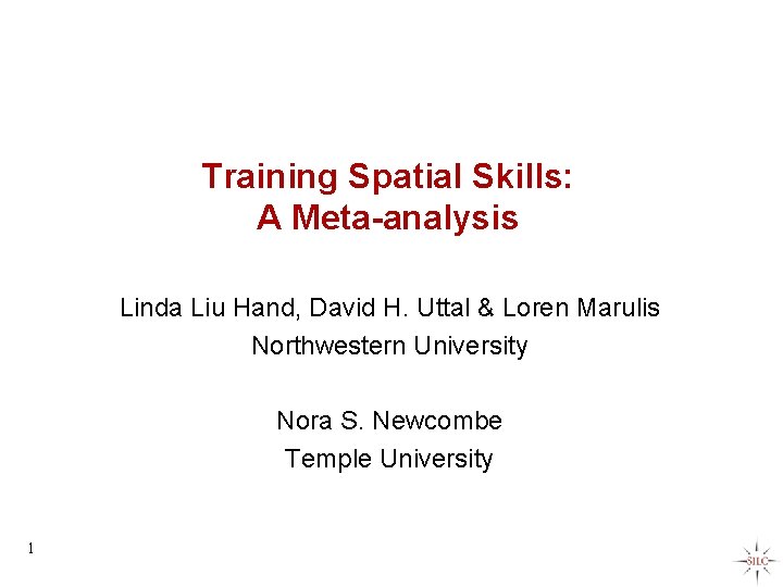 Training Spatial Skills: A Meta-analysis Linda Liu Hand, David H. Uttal & Loren Marulis