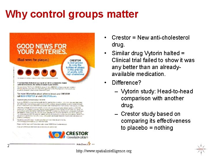 Why control groups matter • Crestor = New anti-cholesterol drug. • Similar drug Vytorin