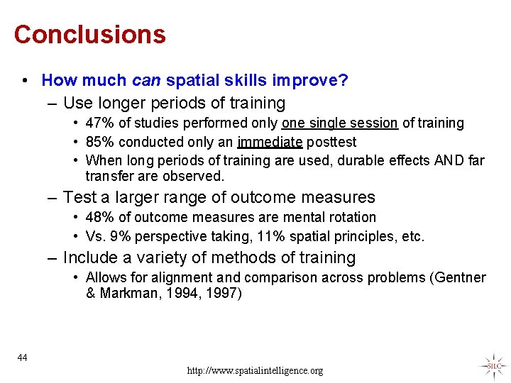 Conclusions • How much can spatial skills improve? – Use longer periods of training