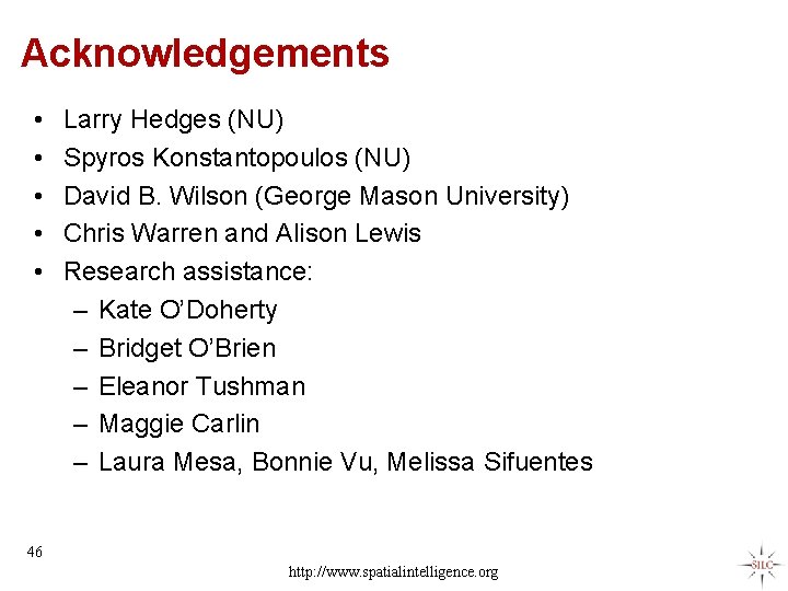 Acknowledgements • • • Larry Hedges (NU) Spyros Konstantopoulos (NU) David B. Wilson (George