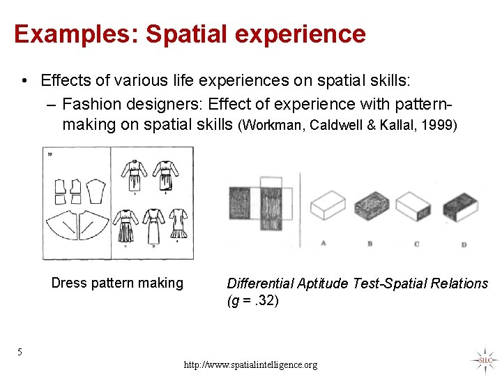 Examples: Spatial experience • Effects of various life experiences on spatial skills: – Fashion