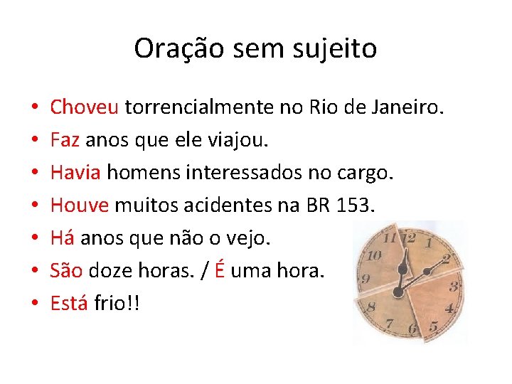 Oração sem sujeito • • Choveu torrencialmente no Rio de Janeiro. Faz anos que