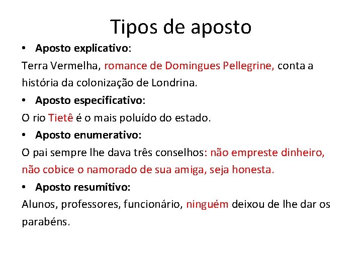 Tipos de aposto • Aposto explicativo: Terra Vermelha, romance de Domingues Pellegrine, conta a