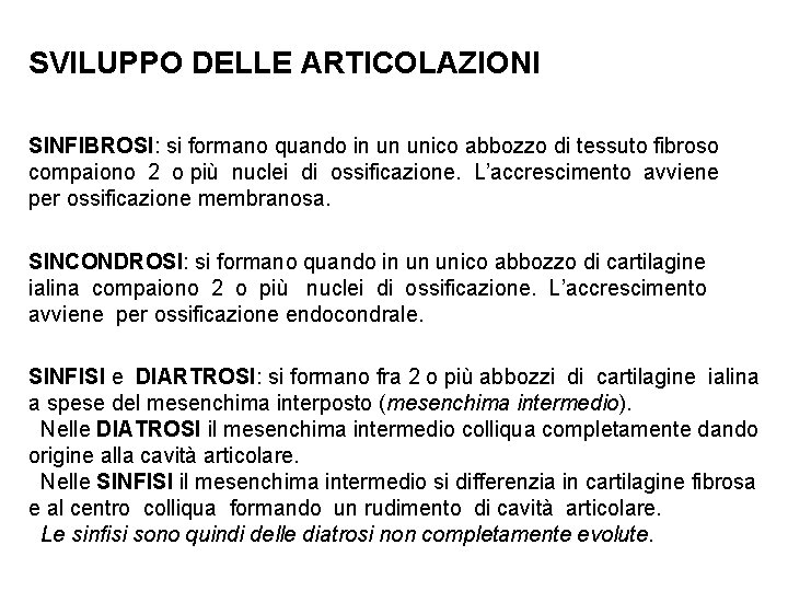 SVILUPPO DELLE ARTICOLAZIONI SINFIBROSI: si formano quando in un unico abbozzo di tessuto fibroso