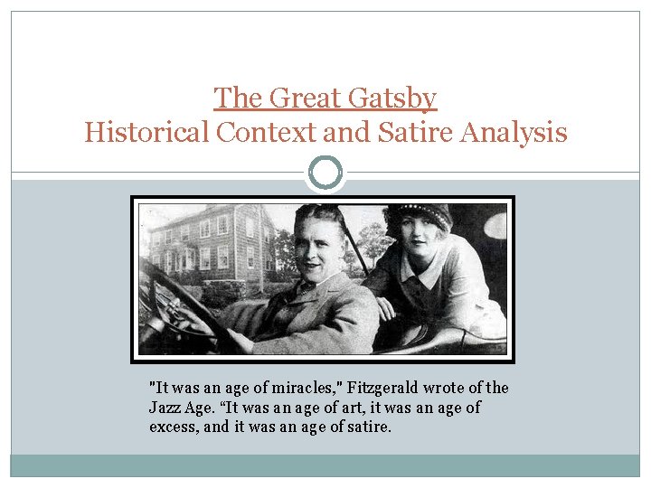 The Great Gatsby Historical Context and Satire Analysis "It was an age of miracles,